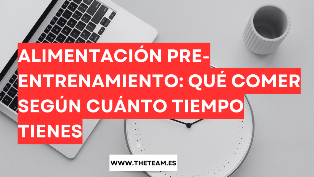 Guia de Alimentación Pre-Entrenamiento: Qué Comer Según Cuánto Tiempo Tienes