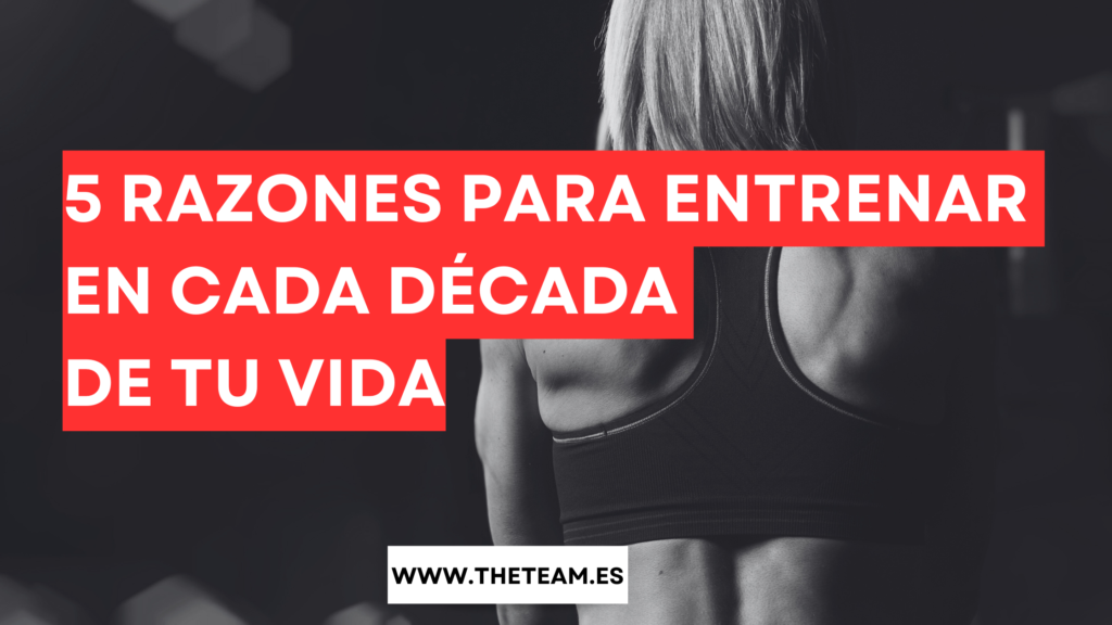 5 Razones para Entrenar en Cada Década de tu Vida