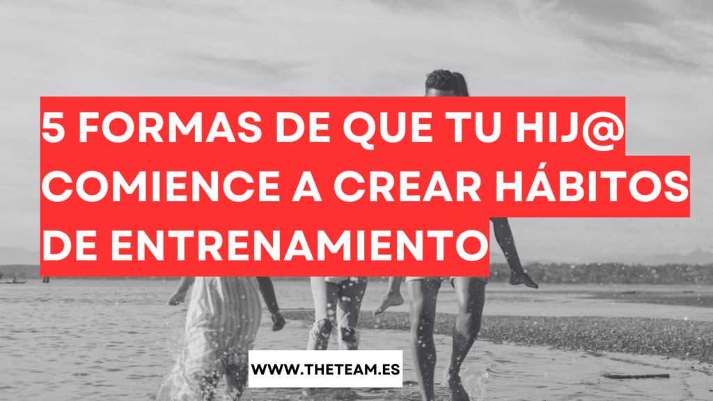 5 Formas de Que Tu Hij@ Comience a Crear Hábitos de Entrenamiento