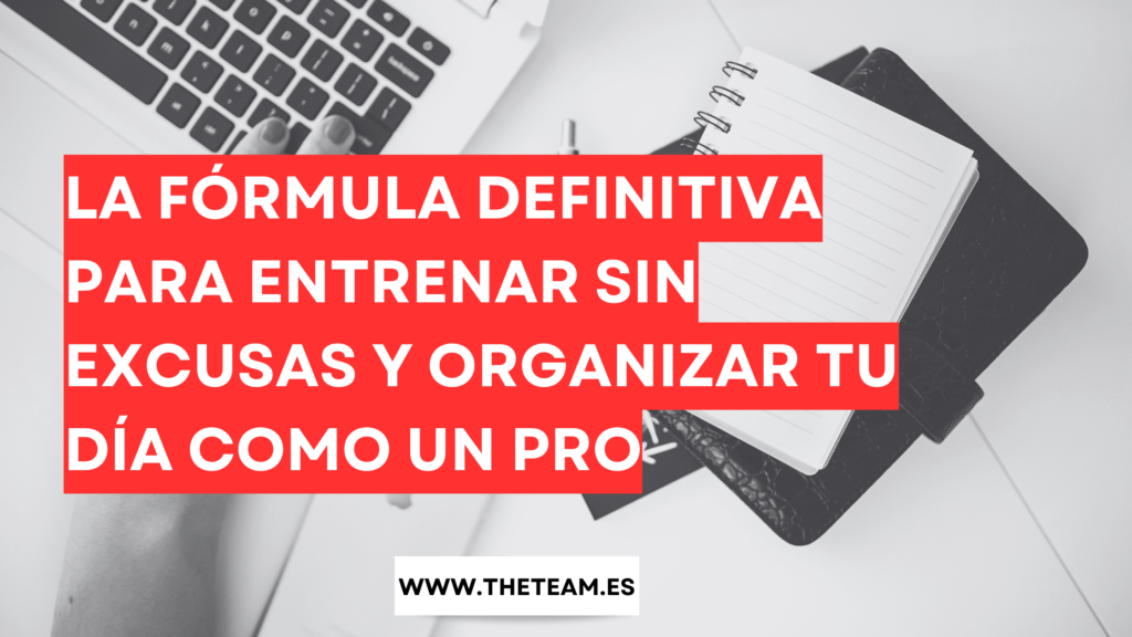 La Fórmula Definitiva para Entrenar Sin Excusas y Organizar tu Día Como un Pro