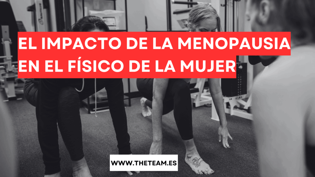 El impacto de la menopausia en el físico de la mujer