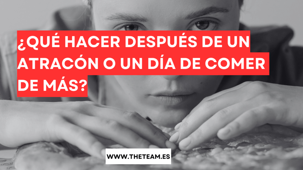 ¿Qué hacer después de un atracón o un día de comer de más?